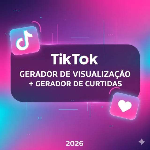 TikTok Gerador de Visualizacoes e Curtidas 2026
